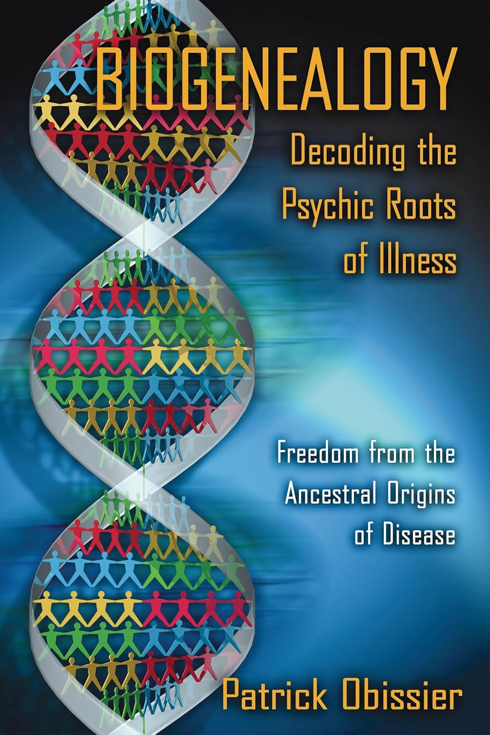 BIOGENEALOGY: DECODING THE PSYCHIC ROOTS OF ILLNESS, PATRICK OBISSIER