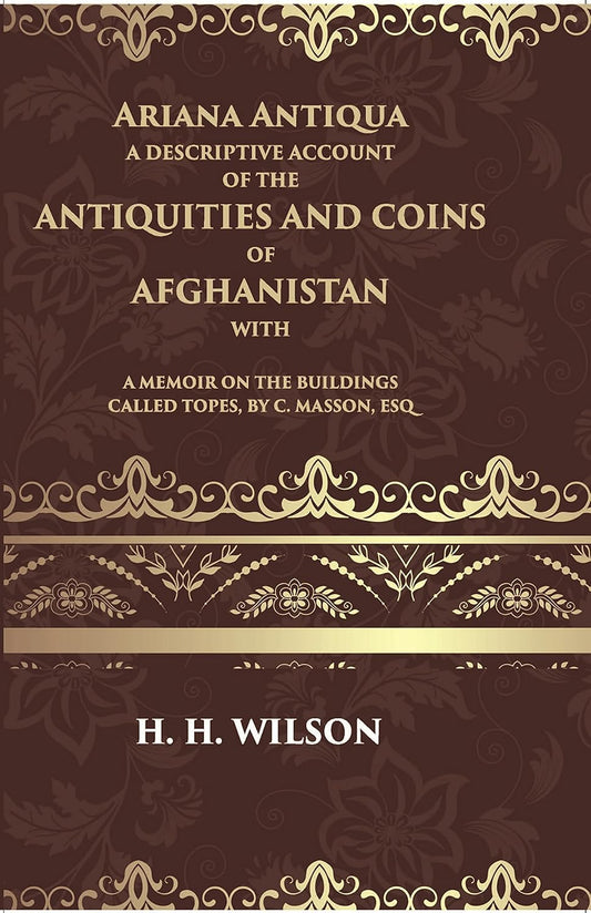 Ariana Antiqua A Descriptive Account Of The Antiquities And Coins Of Afghanistan - HB