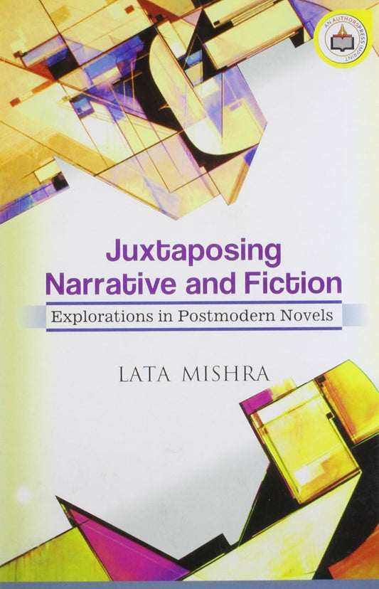 Juxtaposing Narrative and Fiction: Explorations in Postmodern Novels