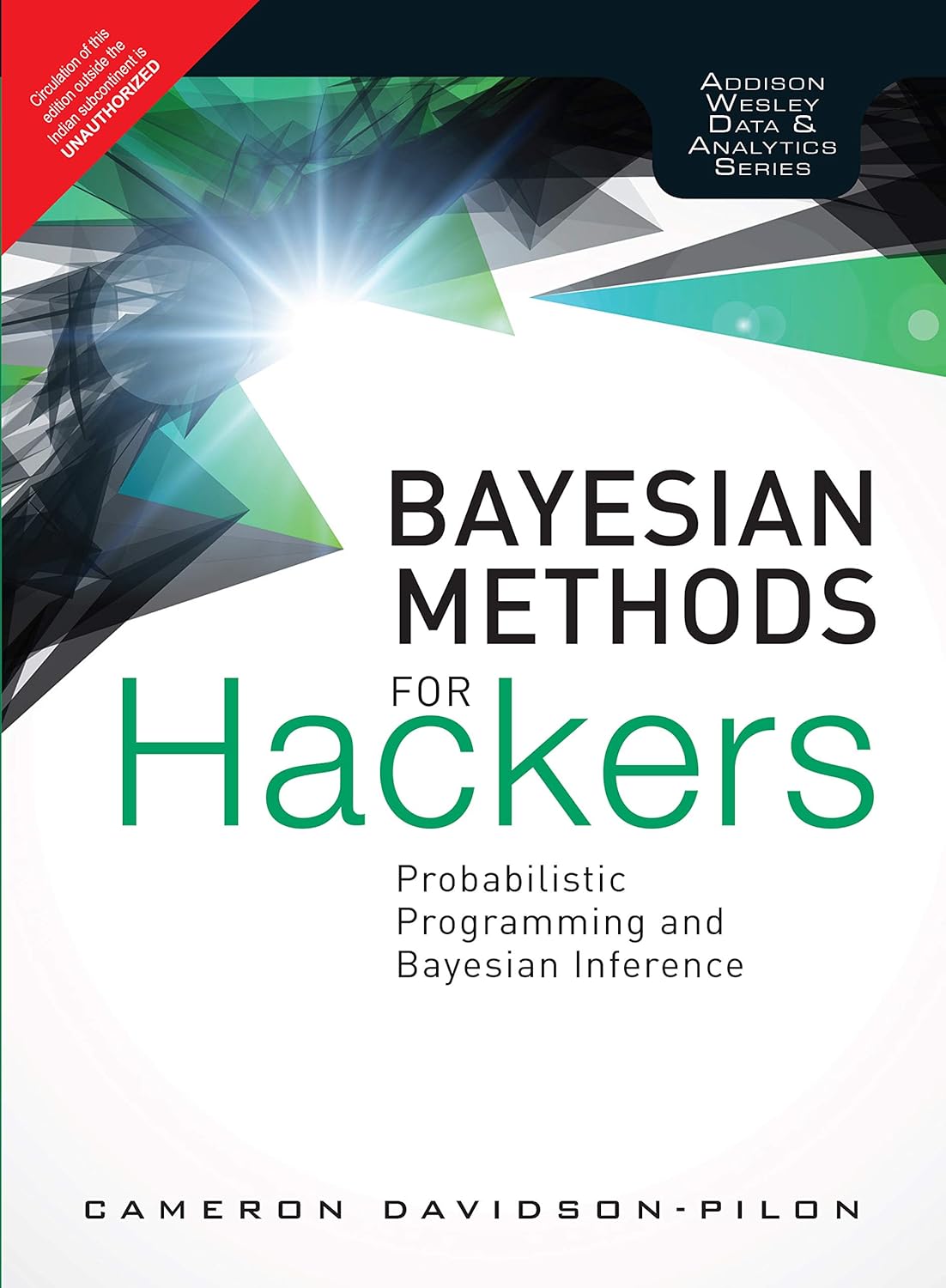 BAYESIAN METHODS FOR HACKERS: PROBABILISTIC PROGRAMMING AND BAYESIAN INFERENCE