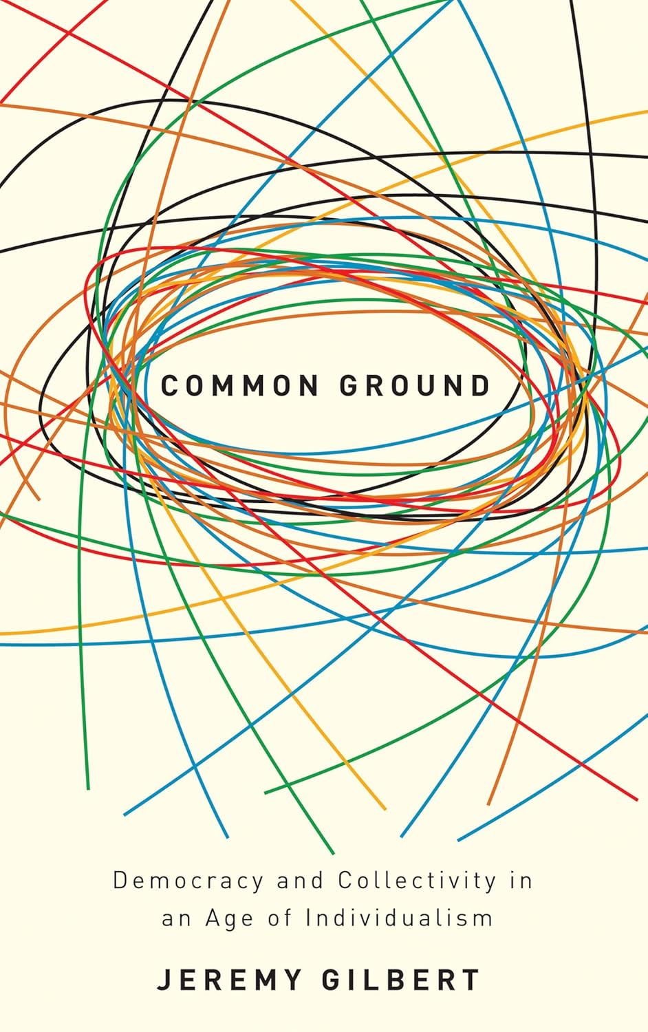 COMMON GROUND: DEMOCRACY AND COLLECTIVITY IN AN AGE OF INDIVIDUALISM