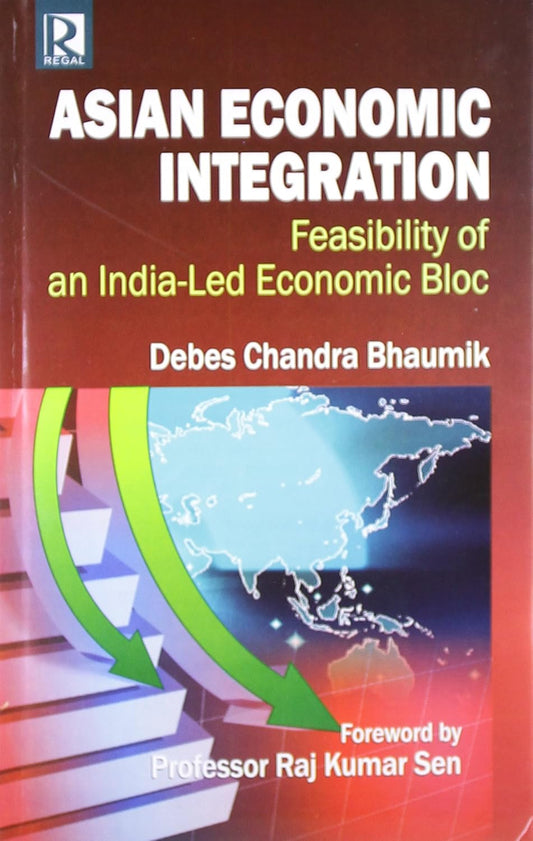 Asian Economic Integration: Feasibility of An India Led Economic Bloc