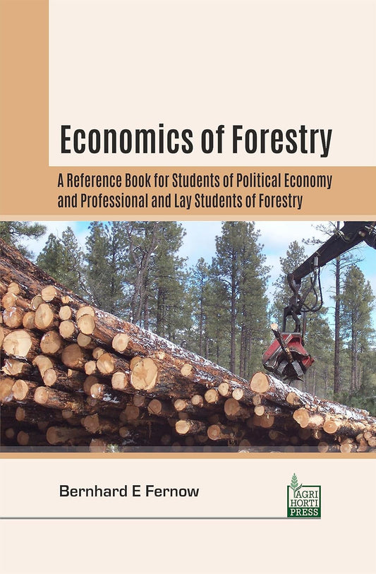 Economics of Forestry: A Reference Book for Students of Political Economy and Professional and Lay Students of Forestry