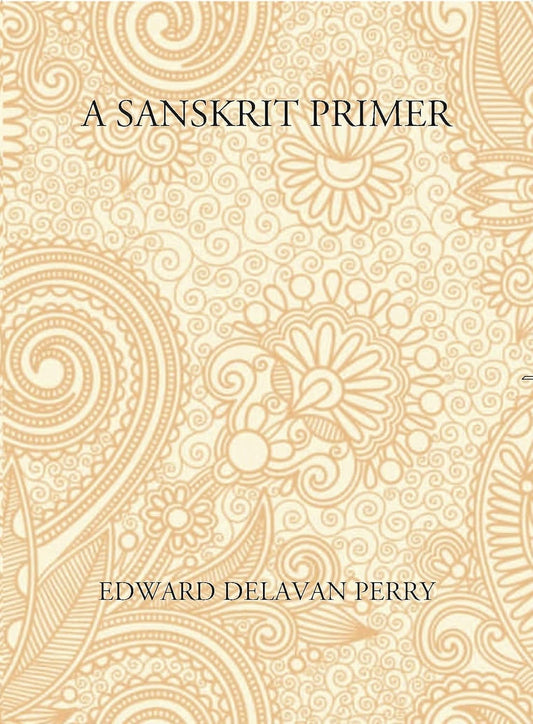 A Sanskrit Primer: Based On The Leitfaden Fur Den Elementar - Cursus Des Sanskrit Of Professor Georg Buhler Of Vienna - HB