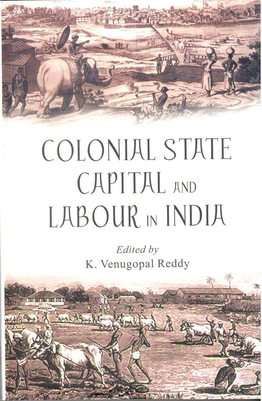 Colonial State Capital and Labour in India
