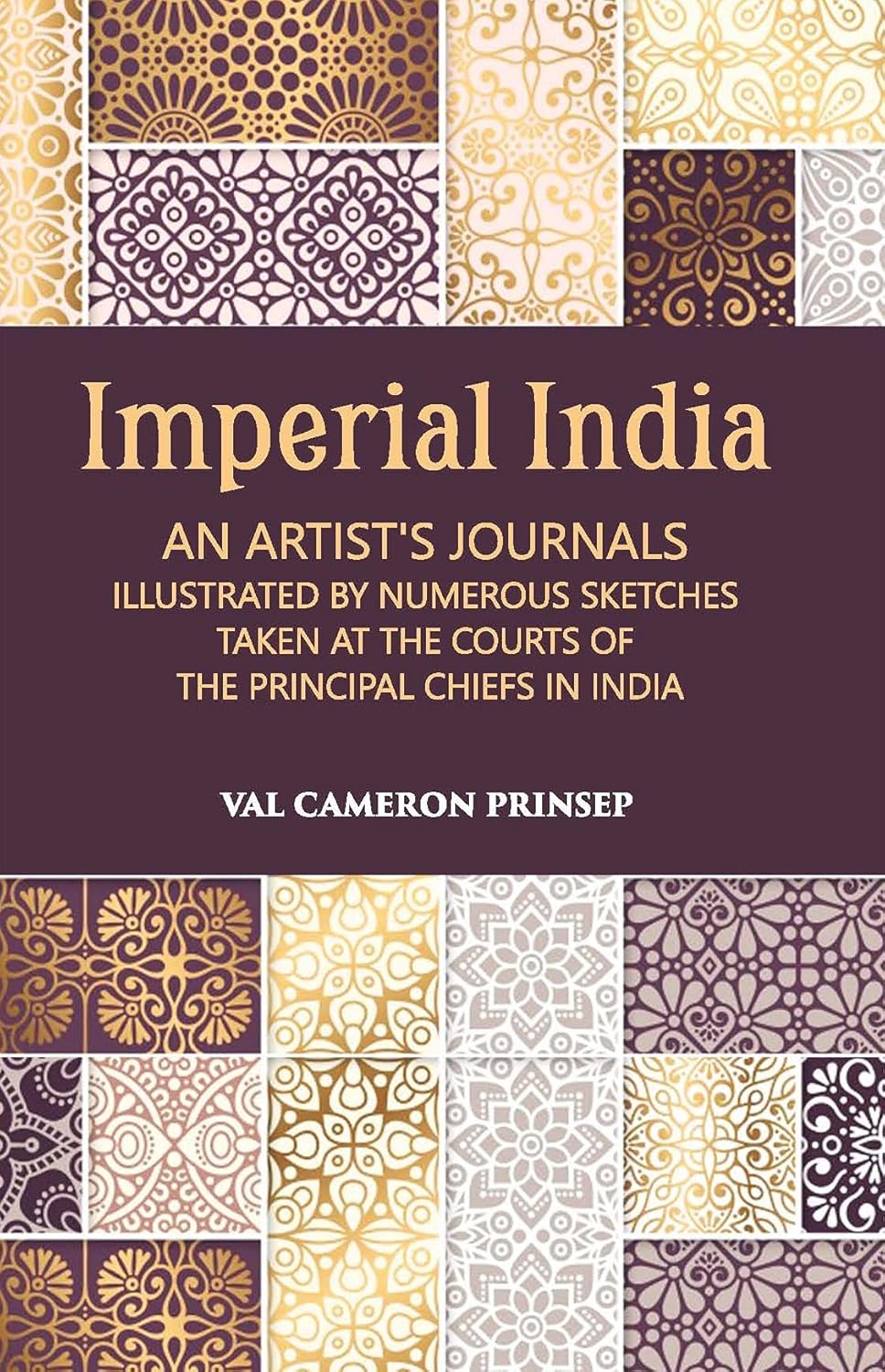 Imperial India An Artist’S Journals Illustrated By Numerous Sketches Taken At The Courts Of The Principal Chiefs In India - HARDCOVER