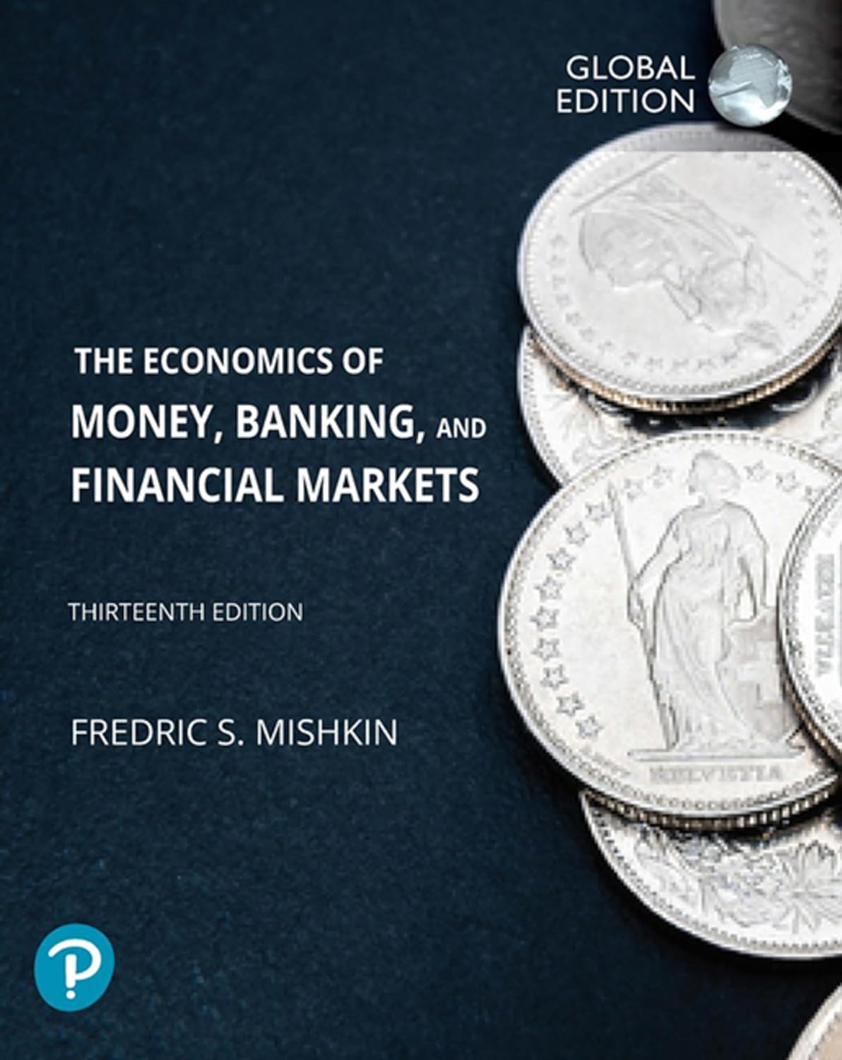 ECONOMICS OF MONEY, BANKING AND FINANCIAL MARKETS, GLOBAL EDITION, 13TH EDITION