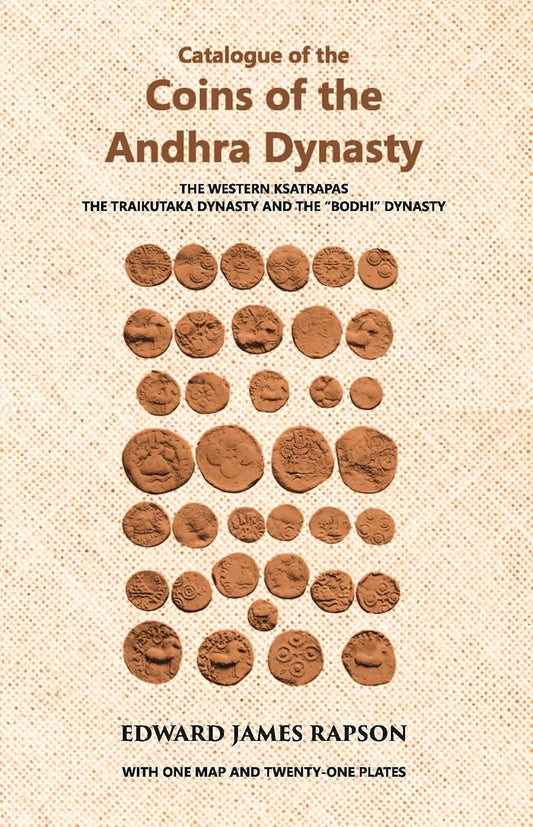 Catalogue Of The Coins Of The Andhra Dynasty The Western Ksatrapas The Traikutaka Dynasty And The “Bodhi” Dynasty - PB