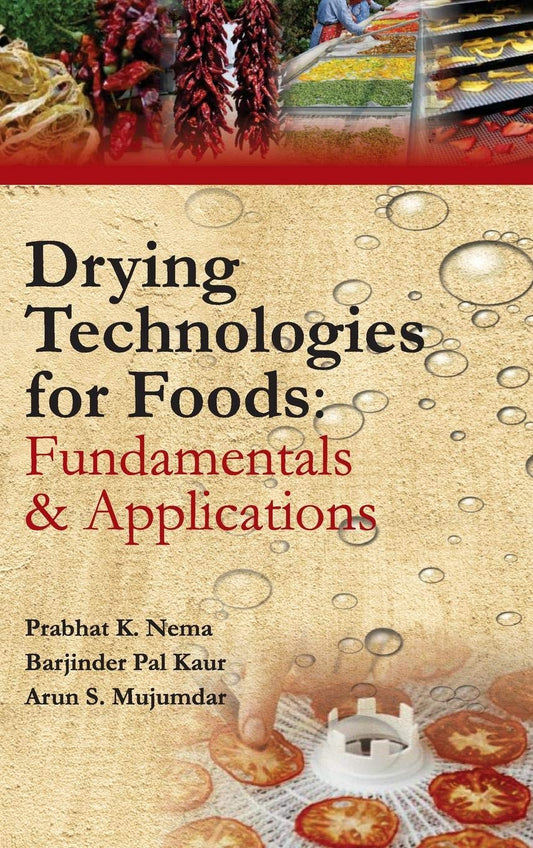 Drying Technologies for Foods: Fundamentals & Applications: Part I