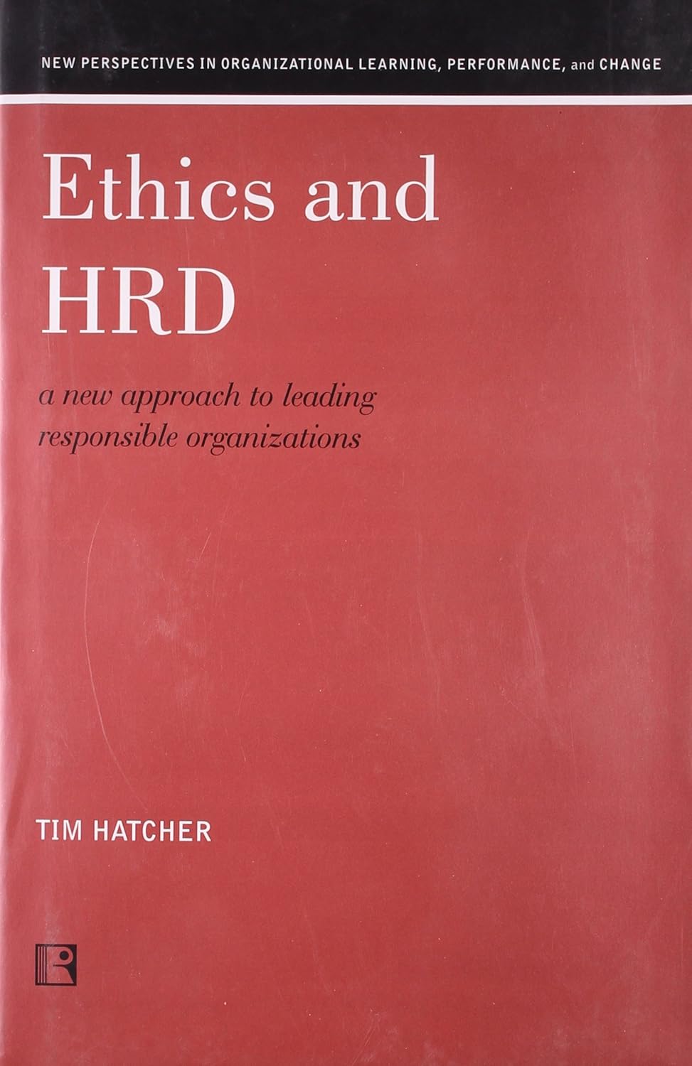 Ethics and HRD: A New Approach to Leading -Hardcover