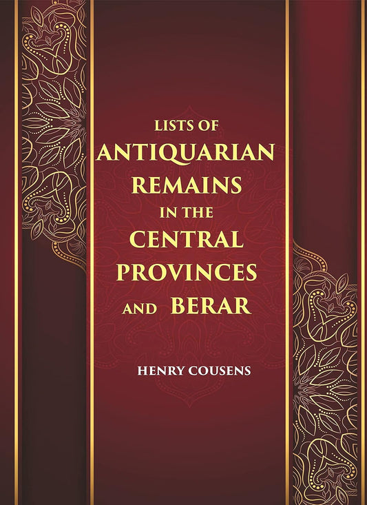 LISTS OF ANTIQUARIAN REMAINS IN THE CENTRAL PROVINCES AND BERAR - HB