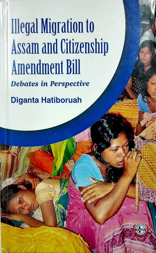 Illegal Migration to Assam and Citizenship Amendment Bill - Debates in Perspective