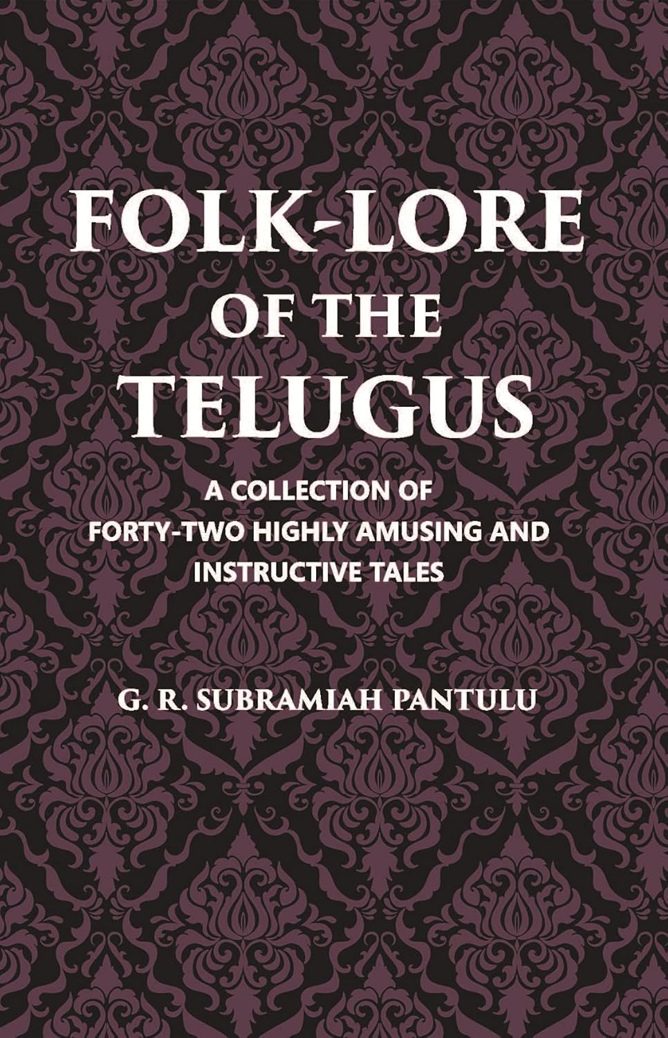 Folklore Of The Telugus: A Collection Of Forty-Two Highly Amusing And Instructive Tales - HB