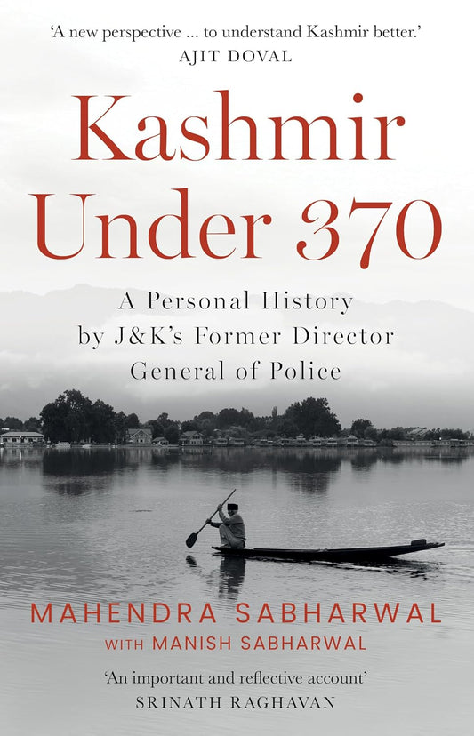 Kashmir Under 370: A Personal History by J&K's Former Director General of Police