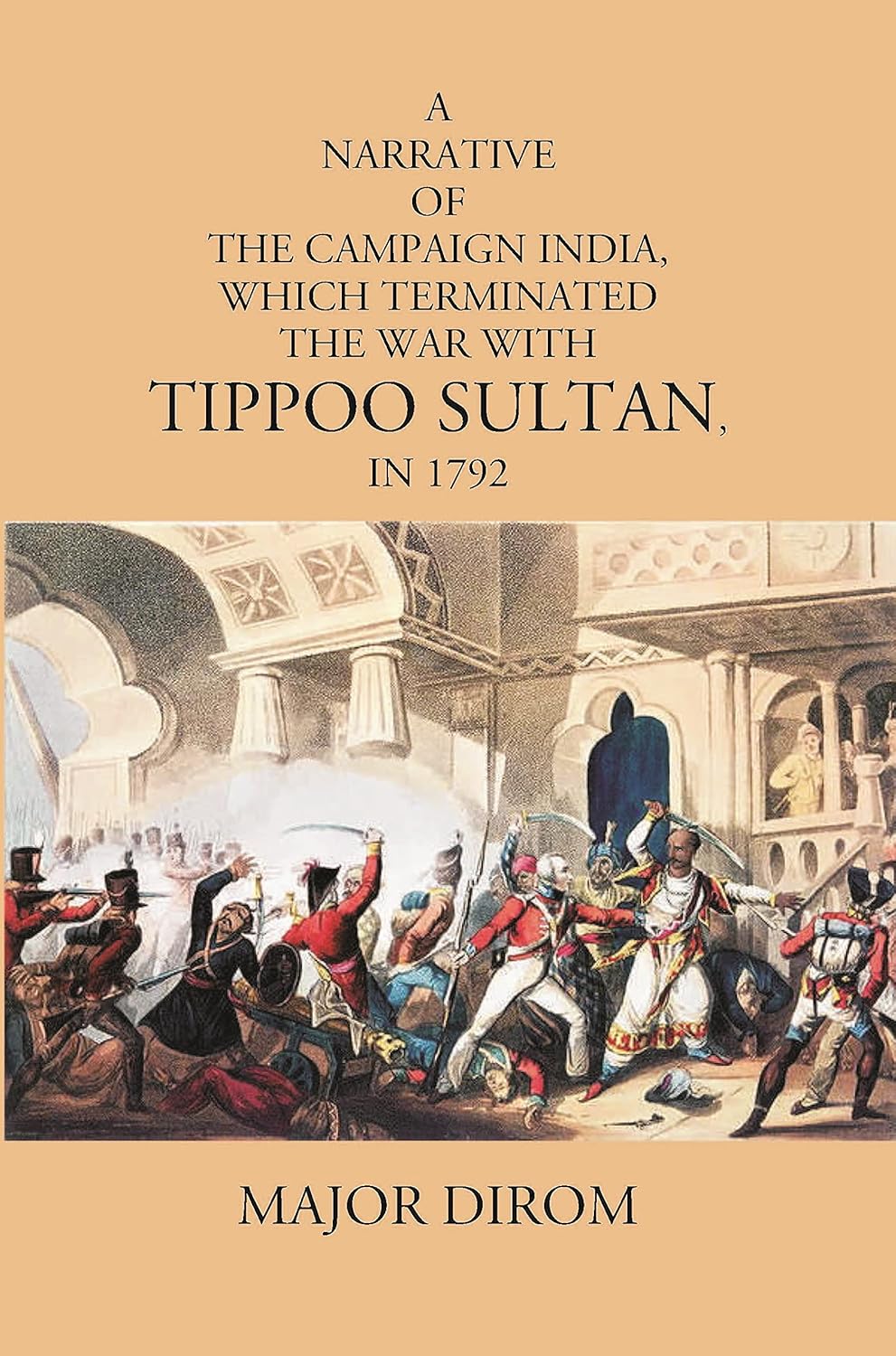 A Narrative Of The Campaign India, Which Terminated The War With Tippoo Sultan, In 1792 - HARDCOVER