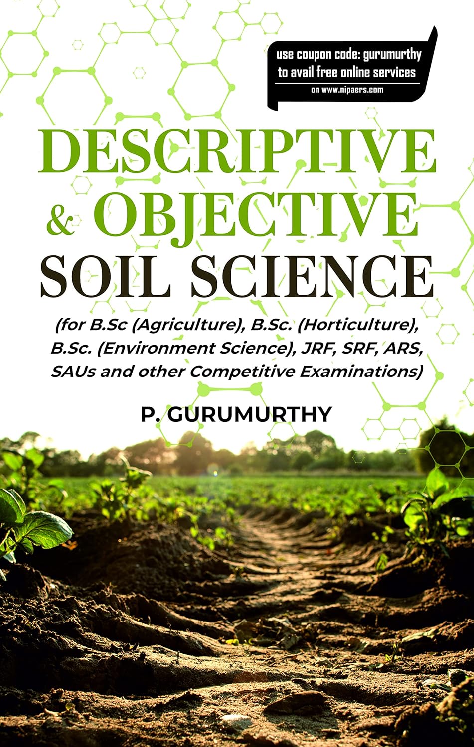 Descriptive & Objective Soil Science (For B.Sc. (Agriculture), B.Sc. (Horticulture), B.Sc. (Environment Science), Jrf, Srf, Ars, Saus and Other Competitive Examinations)
