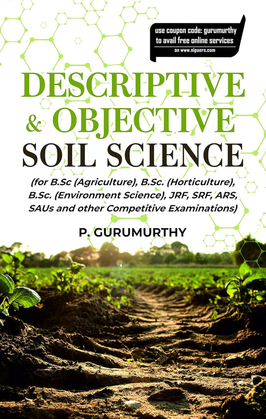Descriptive & Objective Soil Science (For B.Sc. (Agriculture), B.Sc. (Horticulture), B.Sc. (Environment Science), Jrf, Srf, Ars, Saus and Other Competitive Examinations)
