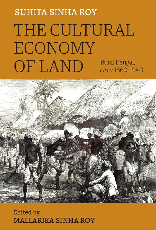 Cultural Economy of Land: Rural Bengal Circa 1860-1940