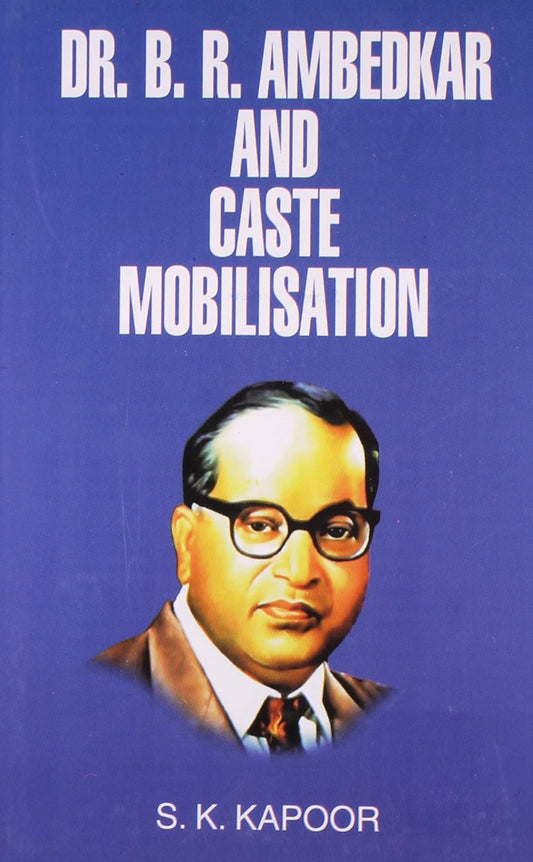 Dr.  B.R.  Ambedkar and Caste Mobilisation  - Hardcover