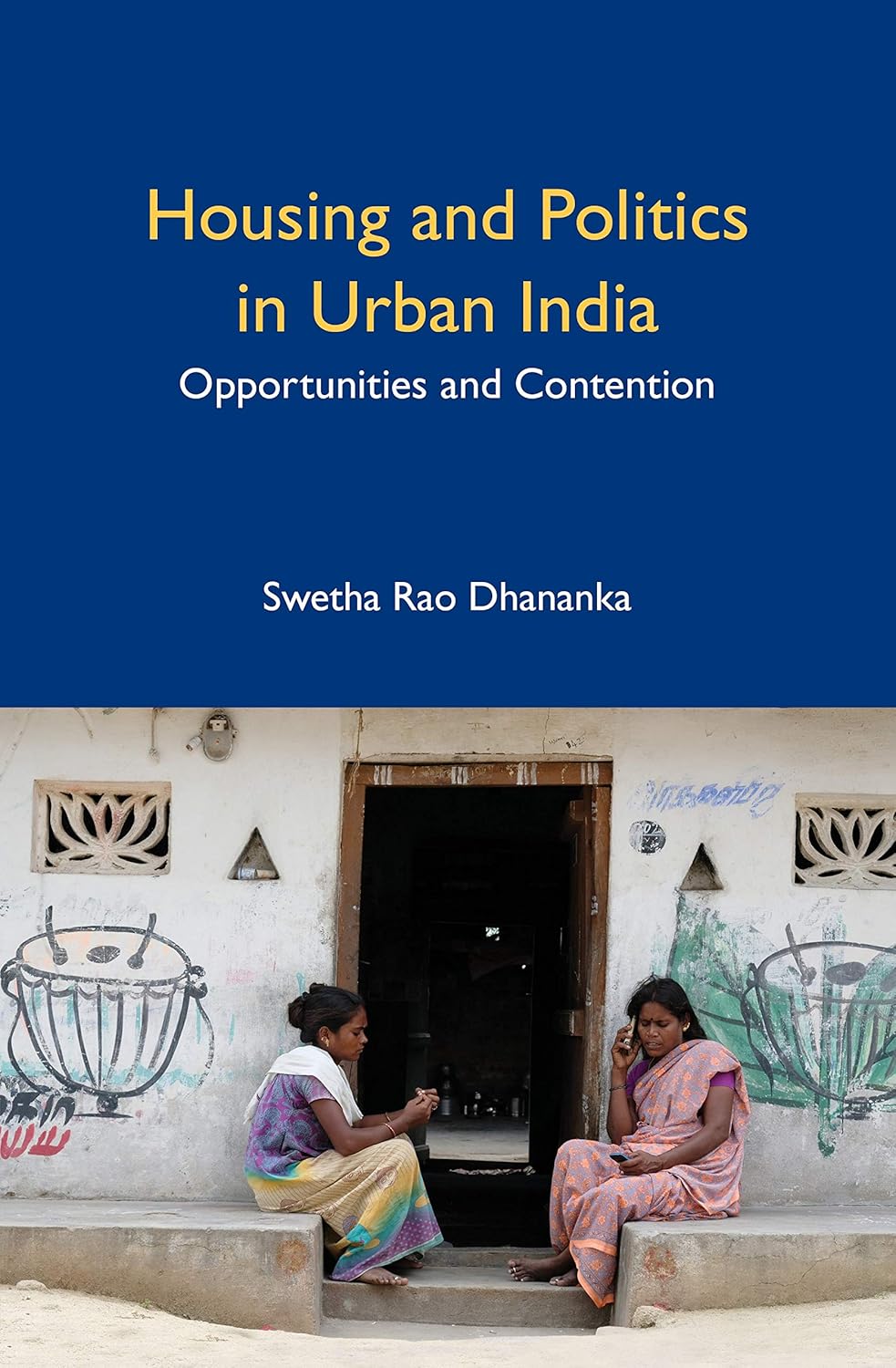 HOUSING AND POLITICS IN URBAN INDIA: OPPORTUNITIES AND CONTENTION