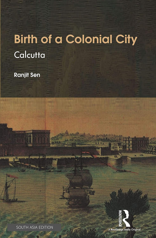 BIRTH OF A COLONIAL CITY: CALCUTTA