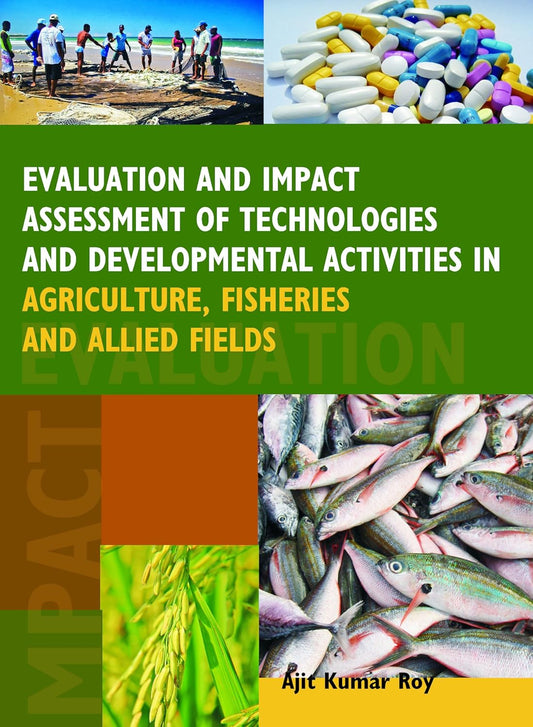 Evaluation and Impact Assessment of Technologies and Developmental Activities in Agriculture,Fisheries and Allied Fields