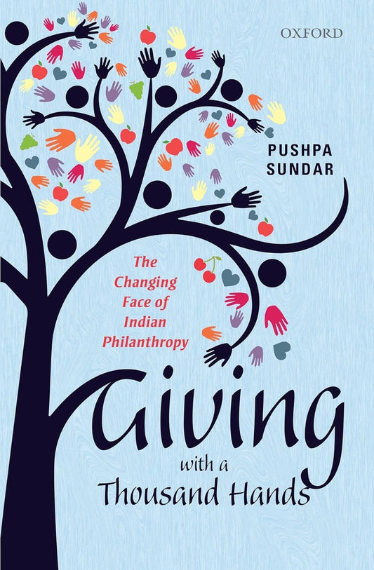 GIVING WITH A THOUSAND HANDS: THE CHANGING FACE OF INDIAN PHILANTHROPY