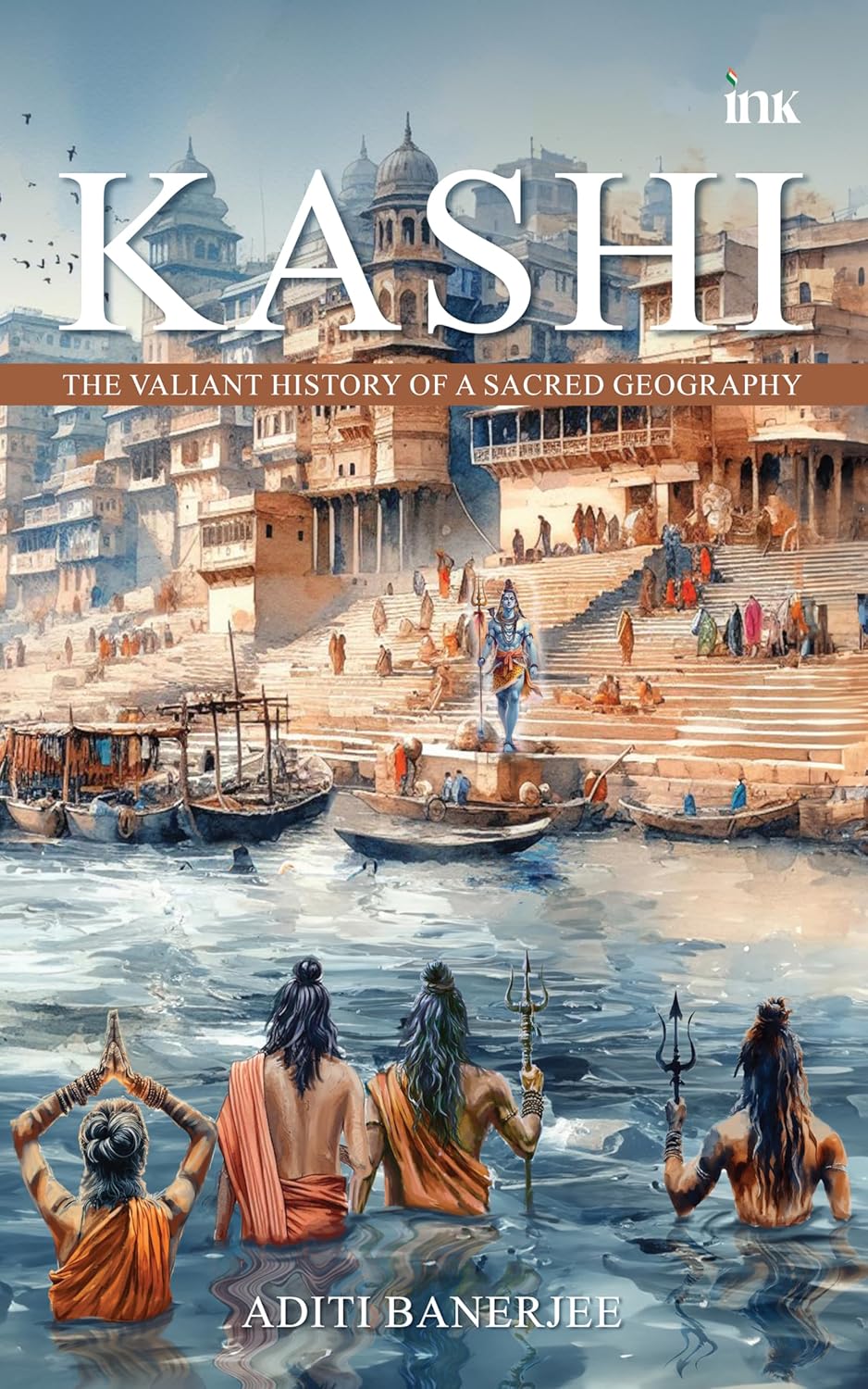 Kashi: The Valiant History of a Sacred Geography