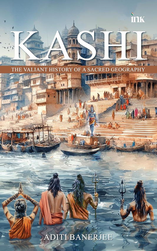 Kashi: The Valiant History of a Sacred Geography