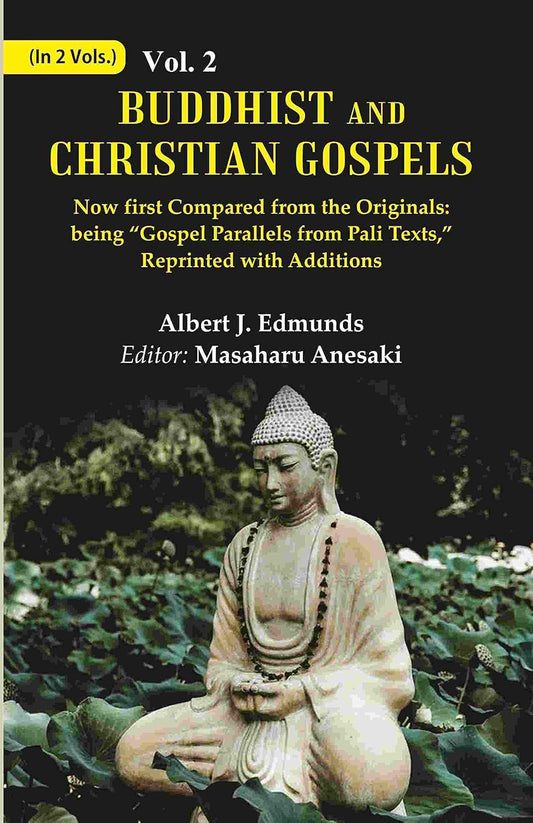 Buddhist and Christian Gospels: Now first Compared from the Originals: being “Gospel Parallels from Pali Texts,” Reprinted with Additions  VOL. 2 - Paperback