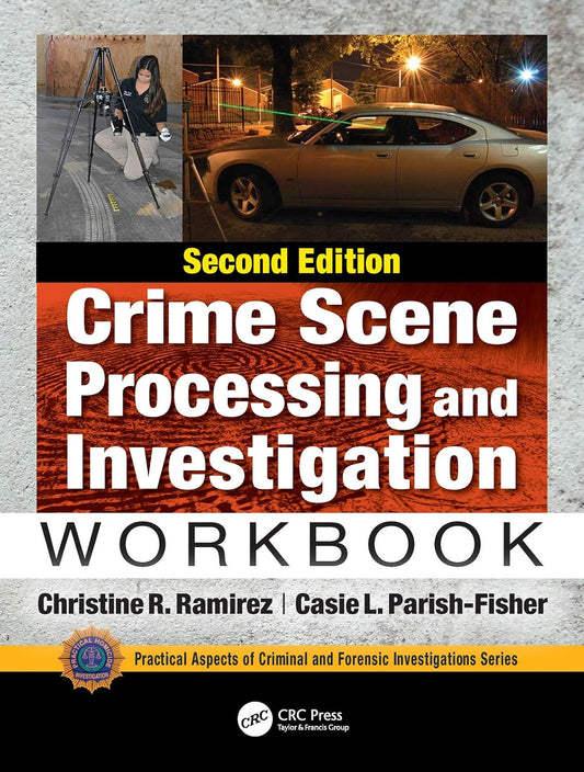 CRIME SCENE PROCESSING AND INVESTIGATION WORKBOOK, SECOND EDITION