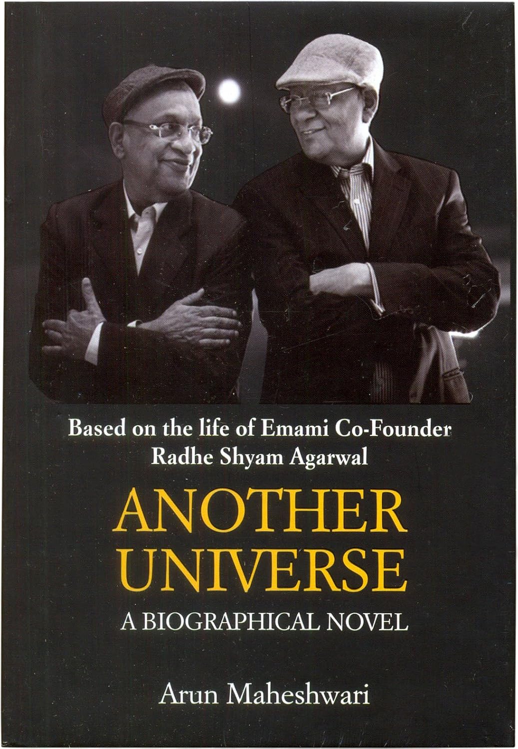 Based on the Life of Emami Co-Founder Radhe Shyam Agarwal ANOTHER UNIVERSE  - HARDCOVER