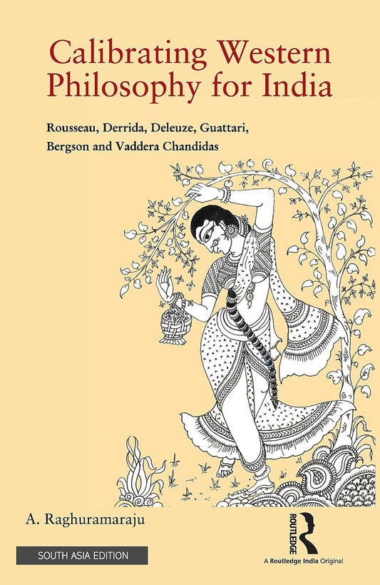 CALIBRATING WESTERN PHILOSOPHY FOR INDIA: ROUSSEAU, DERRIDA, DELEUZE, GUATTARI, BERGSON AND VADDERA CHANDIDAS