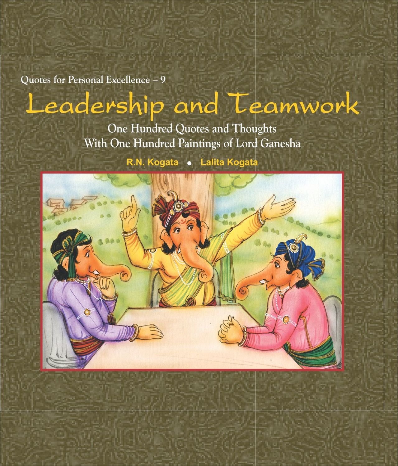 Leadership and Teamwork : One Hundred Quotes and Thoughts With One Hundred Paintings of Lord Ganesha - Hardcover