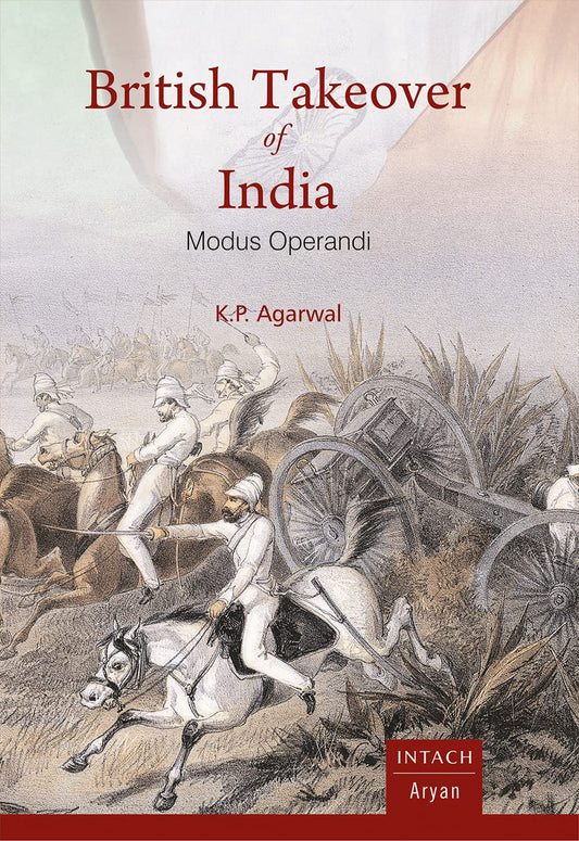 BRITISH TAKEOVER OF INDIA: Modus Operandi - Hardcover