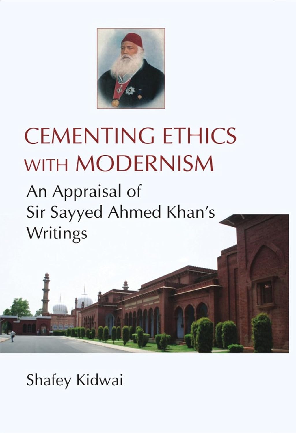 Cementing Ethies With Modernism an Appraisal of Sir Sayyed Ahmed Khan's Writings