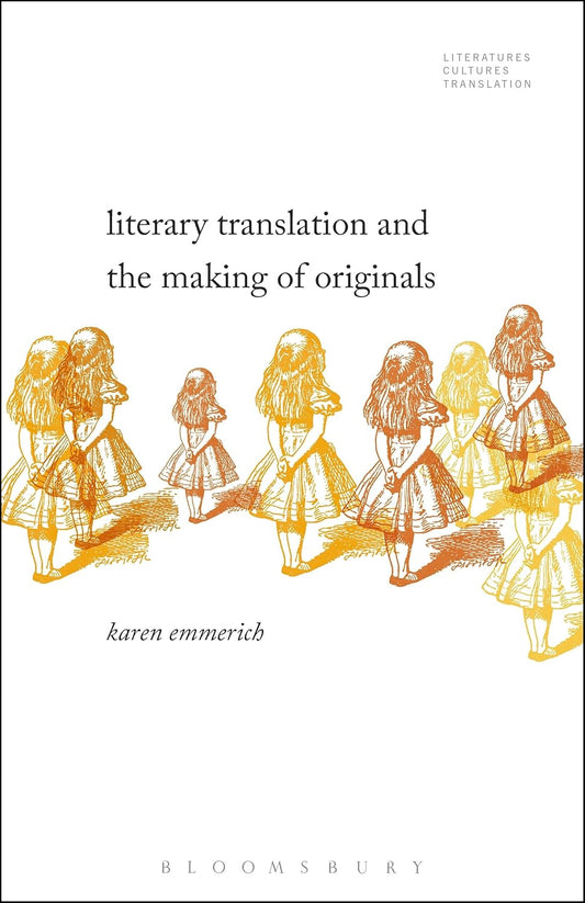 LITERARY TRANSLATION AND THE MAKING OF ORIGINALS