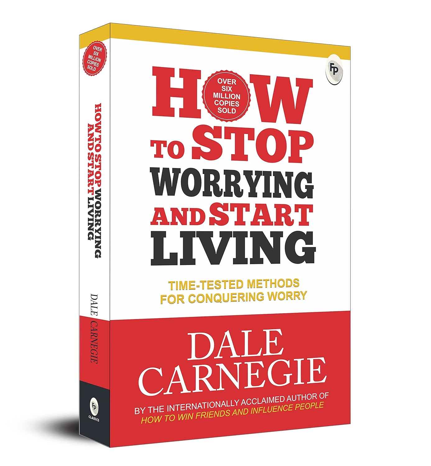 How to Stop Worrying and Start Living: Time-Tested Methods for Conquering Worry  - Classics