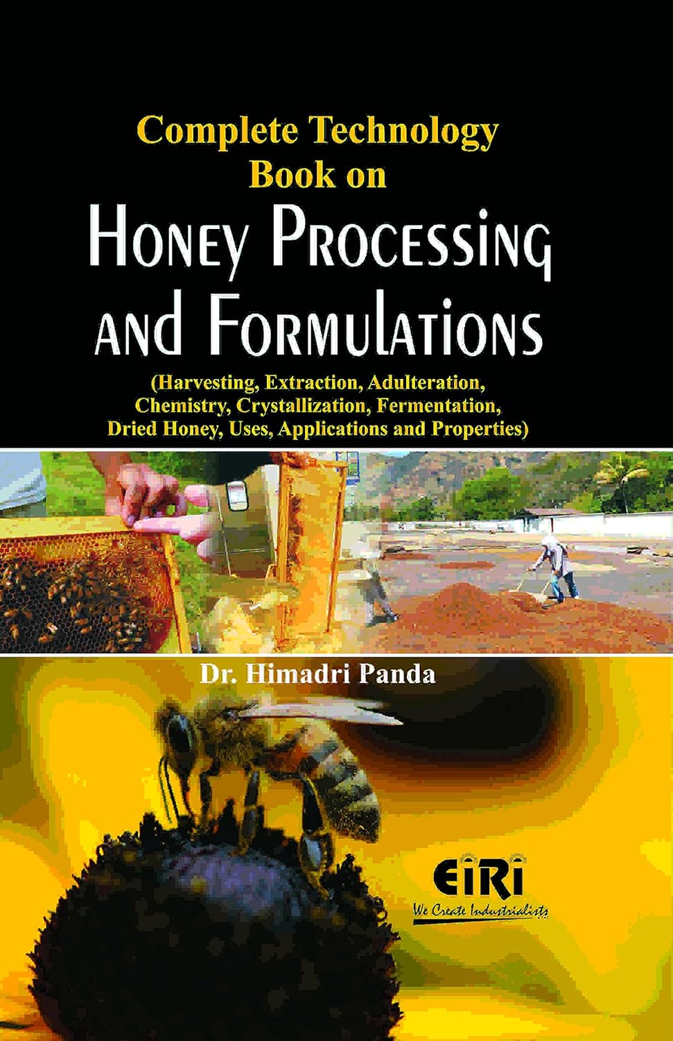 Complete Technology Book on Honey Processing and Formulations (Harvesting, Extraction, Adulteration, Chemistry, Crystallization, Fermentation, Dried Honey, Uses, Applications and Properties)