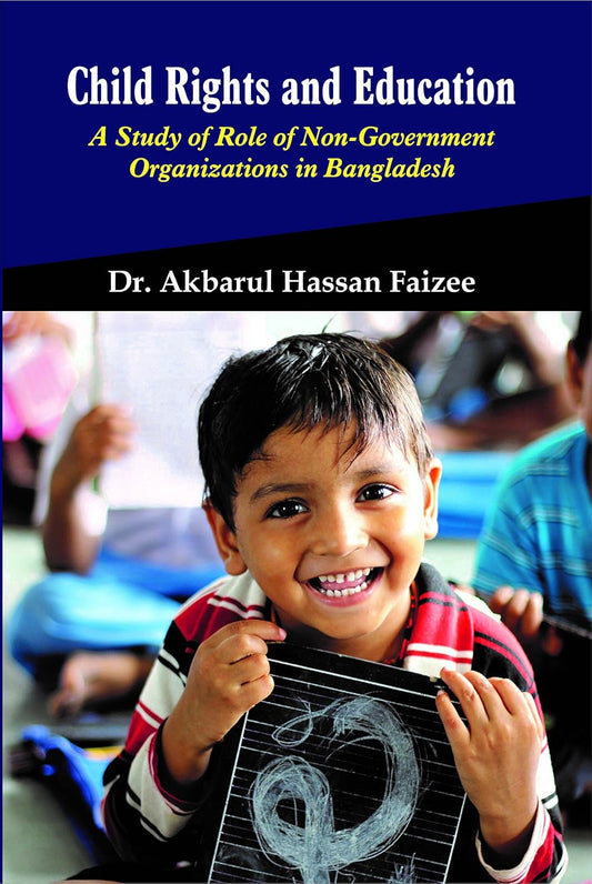 Child Rights and Education: A Study of Role of Non Govt Organisations in Bangladesh