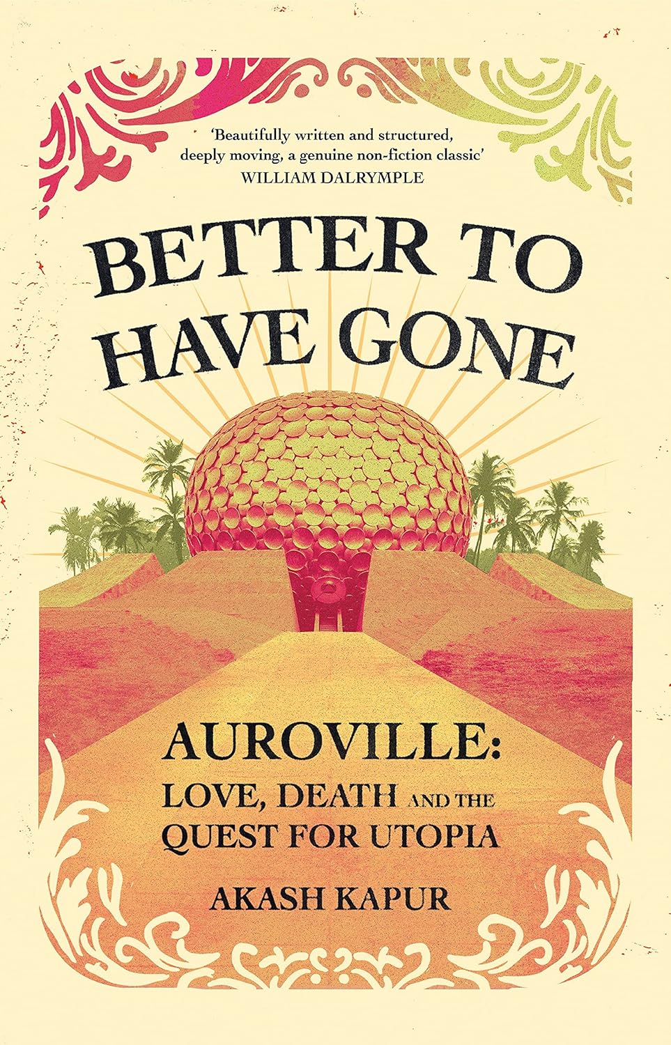 BETTER TO HAVE GONE, AKASH KAPUR