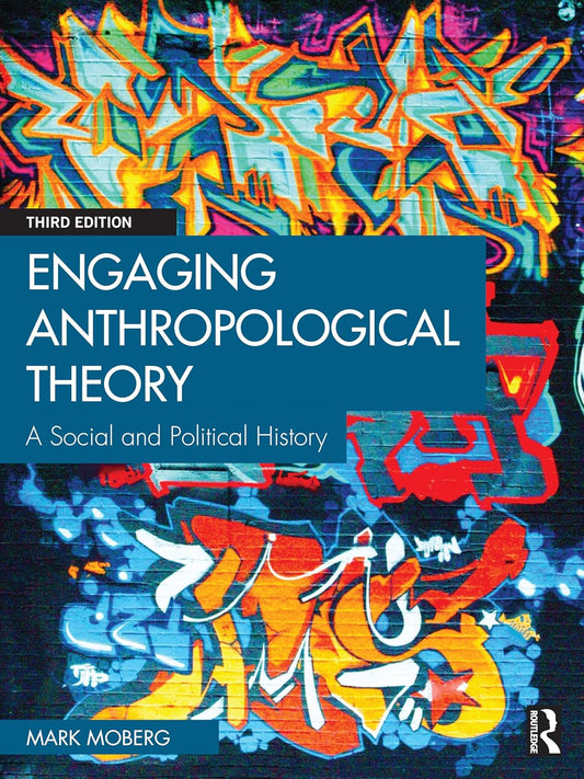 ENGAGING ANTHROPOLOGICAL THEORY: A SOCIAL AND PPOLITICAL HISTORY
