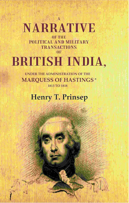 A Narrative of the Political and Military Transactions of British India: Under the Administration of the Marquess of Hastings 1813 to 1818  - HARDCOVER