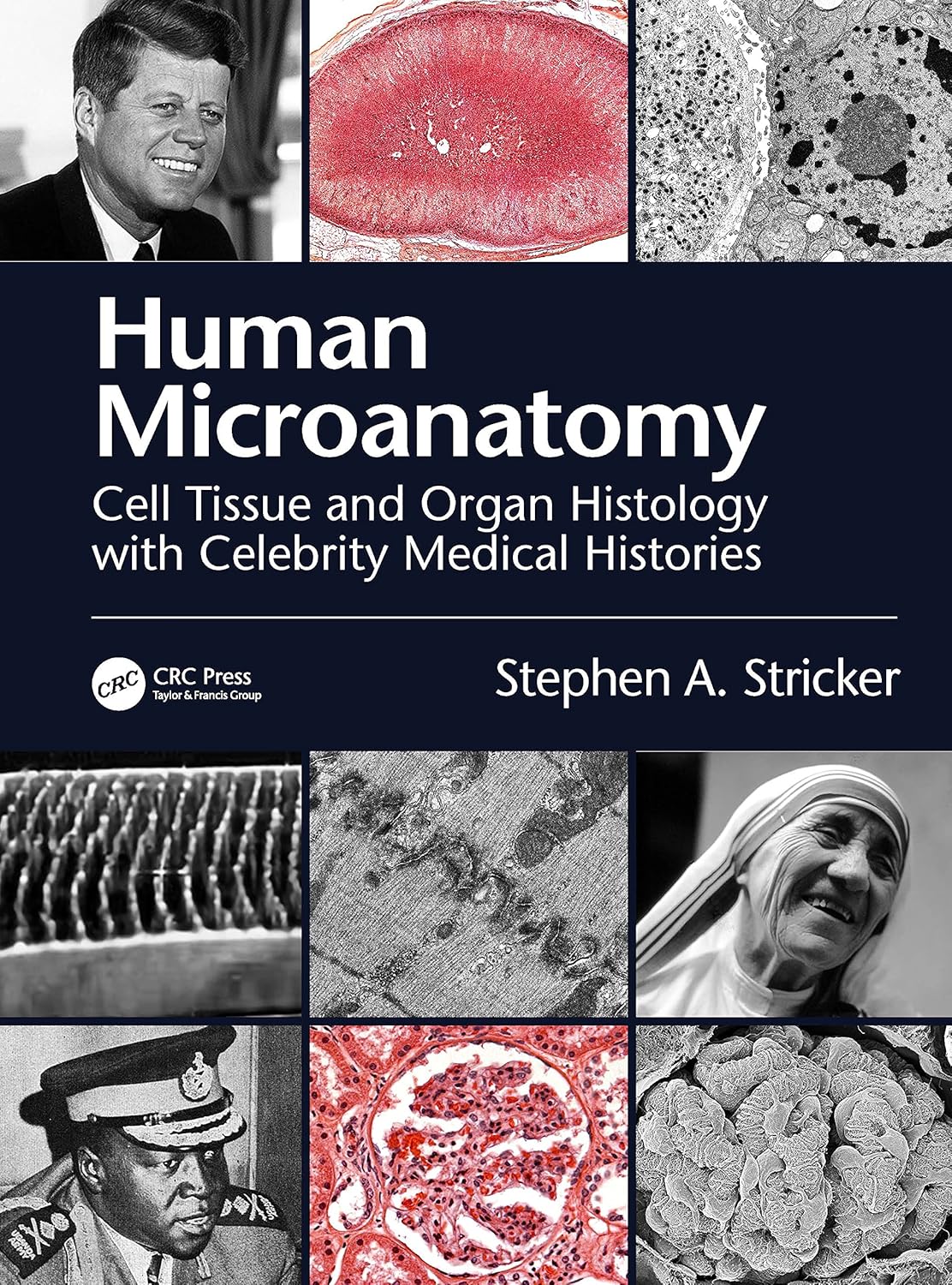 HUMAN MICROANATOMY CELL TISSUE AND ORGAN HISTOLOGY WITH CELEBRITY MEDICAL HISTORIES (Paperback 2021)