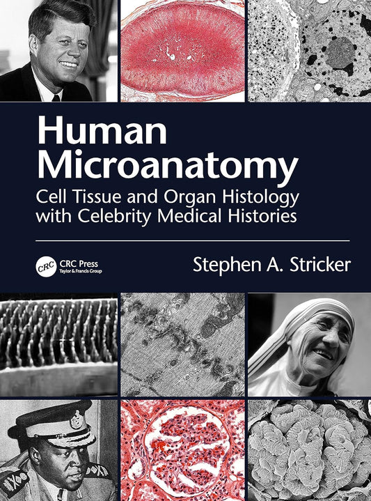 HUMAN MICROANATOMY CELL TISSUE AND ORGAN HISTOLOGY WITH CELEBRITY MEDICAL HISTORIES (Paperback 2021)