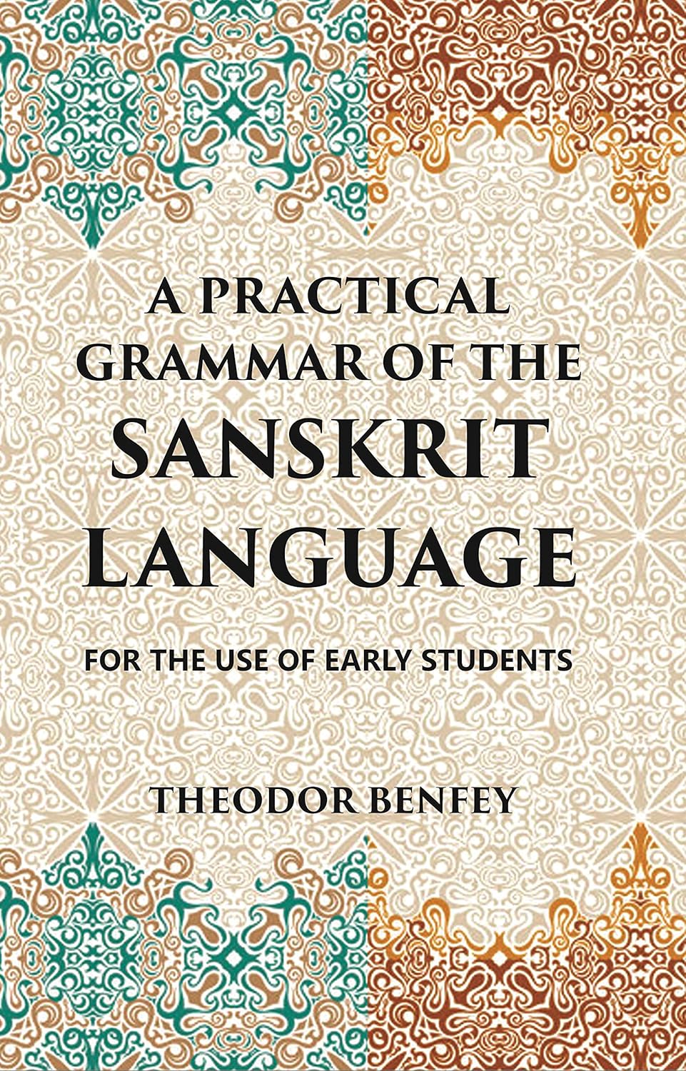 A PRACTICAL GRAMMAR OF THE SANSKRIT LANGUAGE : FOR THE USE OF EARLY STUDENTSC -PB