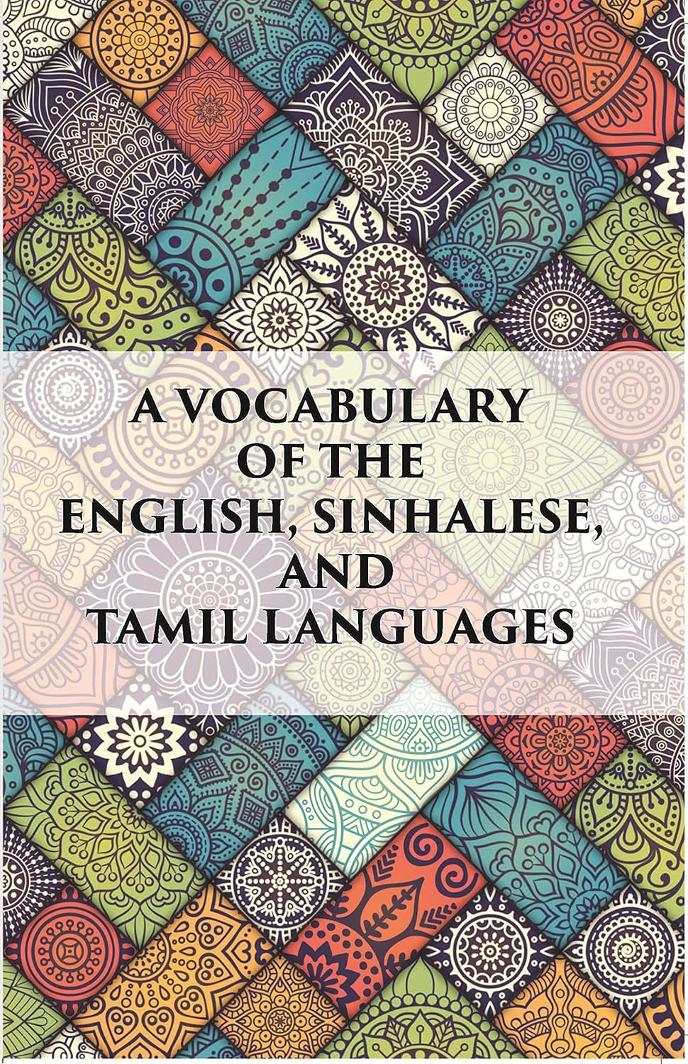 A Vocabulary Of The English, Sinhalese And Tamil Languages - PB