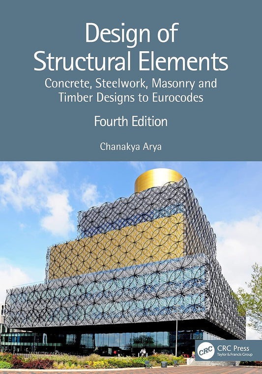 DESIGN OF STRUCTURAL ELEMENTS : CONCRETE, STEELWORK, MASONRY AND TIMBER DESIGNS TO EUROCODES, 4TH EDITION