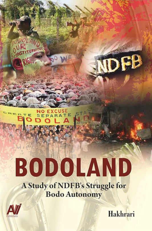 Bodoland: A Study Of Ndfbs Struggle For Bodo Autonomy