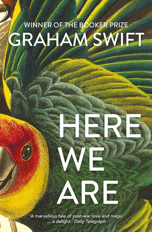 HERE WE ARE, GRAHAM SWIFT